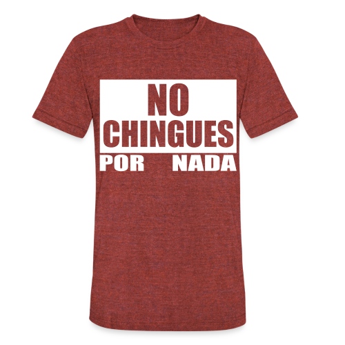 No Chingues - Unisex Tri-Blend T-Shirt