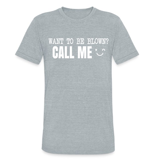 Want To Be Blown? Call Me T-shirt