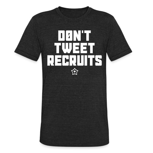 Don't Tweet Recruits - Unisex Tri-Blend T-Shirt