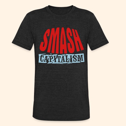 Smash Capitalism - Unisex Tri-Blend T-Shirt