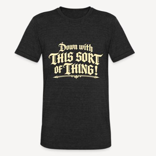 Down with this sort of thing - Unisex Tri-Blend T-Shirt