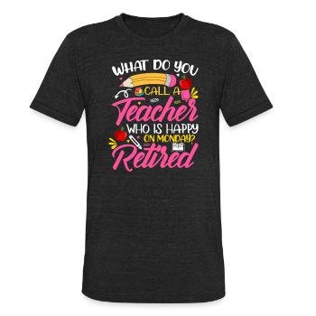 Retirement Teacher Retired Teacher Happy On Monday - Unisex Tri-Blend T-Shirt - heather black - Front - Brady (186cm)