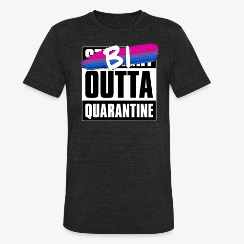 Bi Outta Quarantine - Bisexual Pride - Unisex Tri-Blend T-Shirt