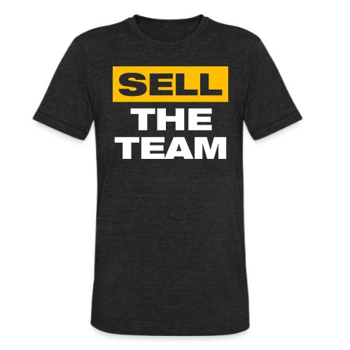 Sell The Team (Front Only) - Unisex Tri-Blend T-Shirt