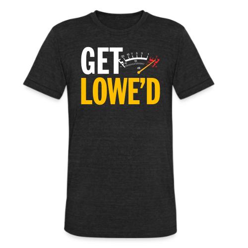 GET LOWE'D - Unisex Tri-Blend T-Shirt