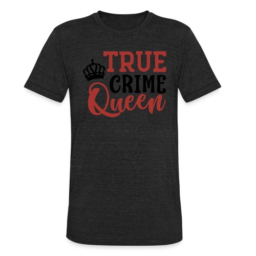 True Crime Queen - Unisex Tri-Blend T-Shirt