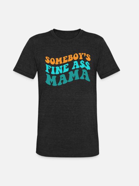 Somebody's Fine Ass Mama - Unisex Tri-Blend T-Shirt - heather black