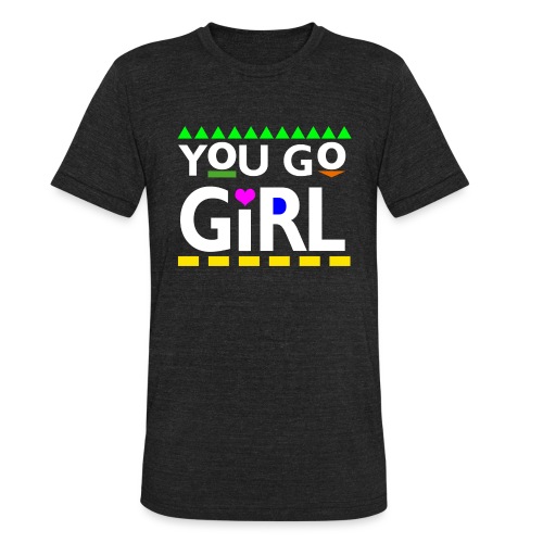 You Go Girl - Unisex Tri-Blend T-Shirt