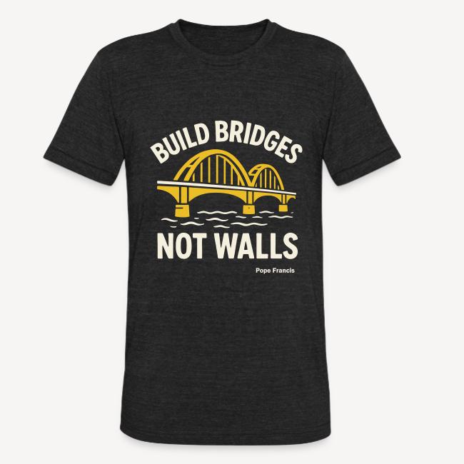 Build bridges not walls