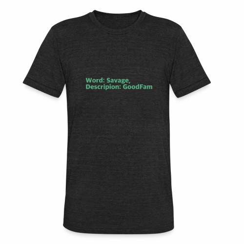 Goodfam is the meaning of savage - Unisex Tri-Blend T-Shirt