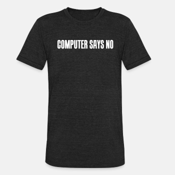 Computer says no - Unisex Tri-Blend T-Shirt