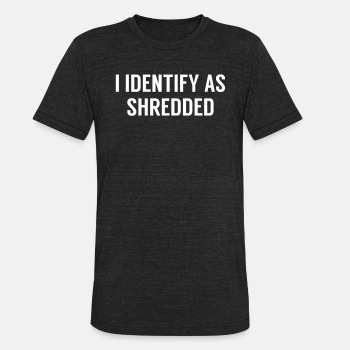 I identify as shredded - Unisex Tri-Blend T-Shirt