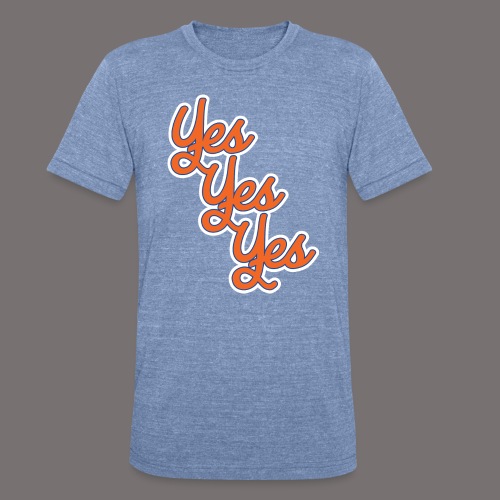 Yes Yes Yes - Unisex Tri-Blend T-Shirt