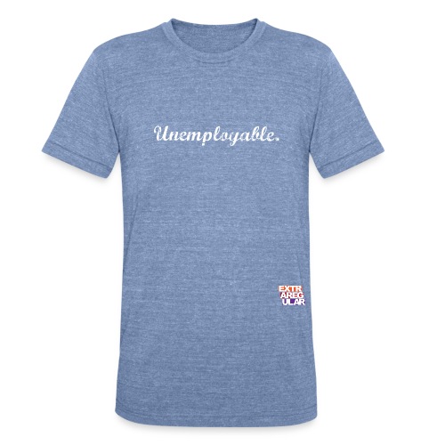 Unemployable - Unisex Tri-Blend T-Shirt