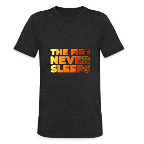 The fire never sleeps - Unisex Tri-Blend T-Shirt