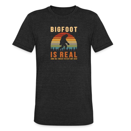 Bigfoot Is Real And He Tried To Eat My Ass Funny - Unisex Tri-Blend T-Shirt