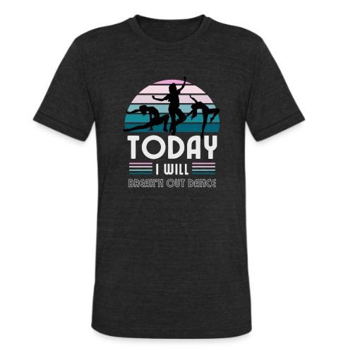 Today I Will - Unisex Tri-Blend T-Shirt