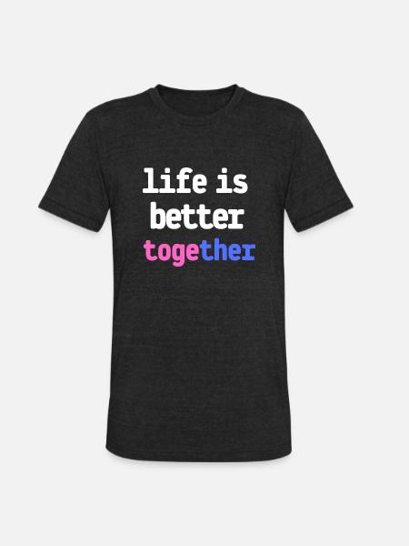 life is better together - Unisex Tri-Blend T-Shirt - heather black