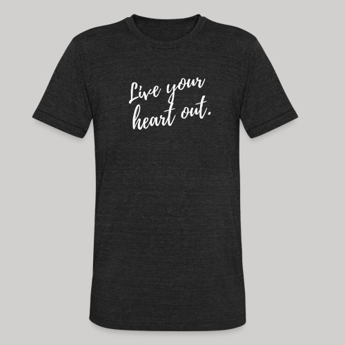 Live Your Heart Out - Unisex Tri-Blend T-Shirt