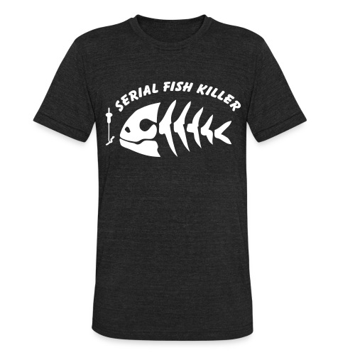 serial fish killer fish fisherman fishing - Unisex Tri-Blend T-Shirt