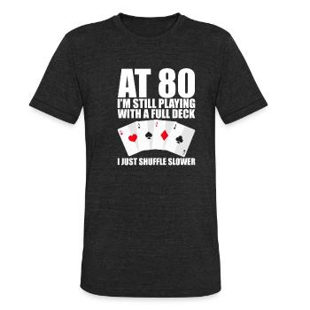 At 80, I'm Still Playing With A Full Deck - Unisex Tri-Blend T-Shirt - heather black - Front - Brady (186cm)