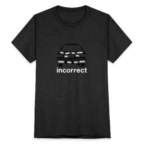 Incorrect: Bumper Stickers - Unisex Tri-Blend T-Shirt
