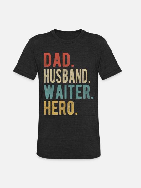 Waiter Dad Husband Hero - Unisex Tri-Blend T-Shirt - heather black