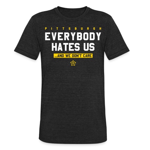 Pittsburgh Everybody Hates Us - Unisex Tri-Blend T-Shirt
