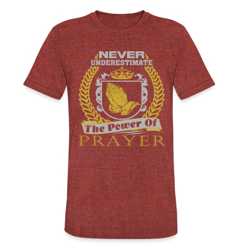 NEVER Underestimate The Power Of Prayer T-Shirts - Unisex Tri-Blend T-Shirt