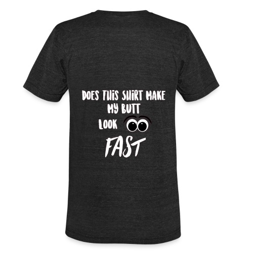 DOES THIS SHIRT MAKE MY BUTT LOOK FAST - WHITE - Unisex Tri-Blend T-Shirt