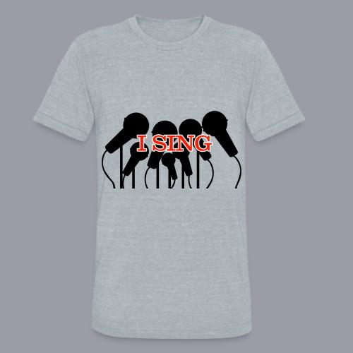 I SING - Unisex Tri-Blend T-Shirt