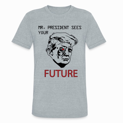 Mr President Sees Your Future - Unisex Tri-Blend T-Shirt