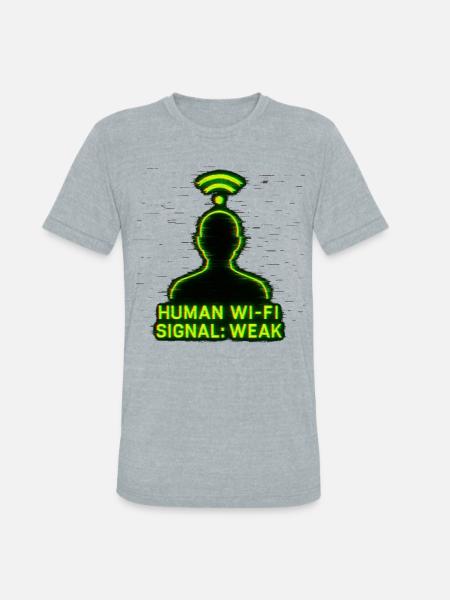 Human Wi-Fi Signal: Weak - Unisex Tri-Blend T-Shirt - heather grey