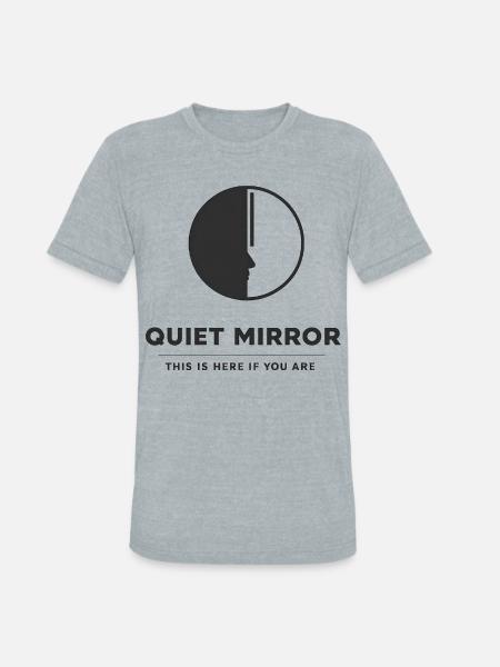QUIET MIRROR - Unisex Tri-Blend T-Shirt - heather grey