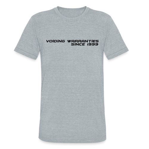 Voiding Warranties Since 1999 - Unisex Tri-Blend T-Shirt