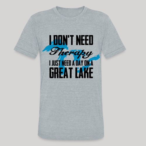 Just need a Great Lake - Unisex Tri-Blend T-Shirt