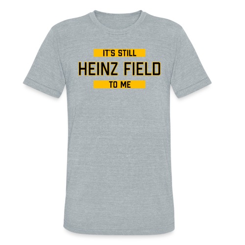 It's Still Heinz Field To Me (On Light) - Unisex Tri-Blend T-Shirt