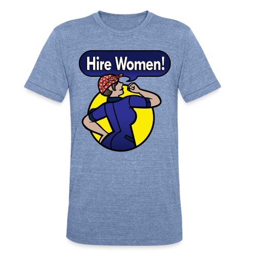 Hire Women! T-Shirt - Unisex Tri-Blend T-Shirt