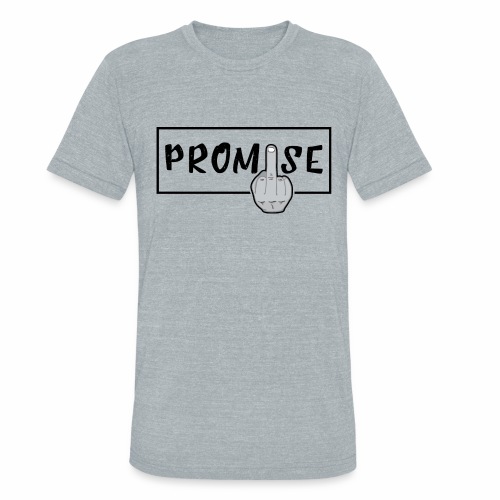 Promise- best design to get on humorous products - Unisex Tri-Blend T-Shirt