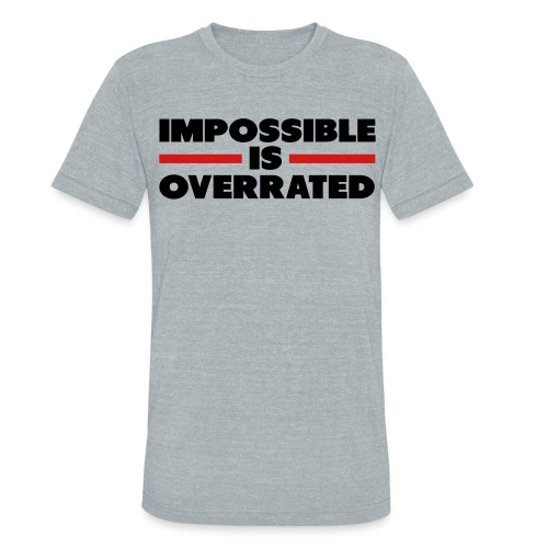 Impossible Is Overrated - Unisex Tri-Blend T-Shirt