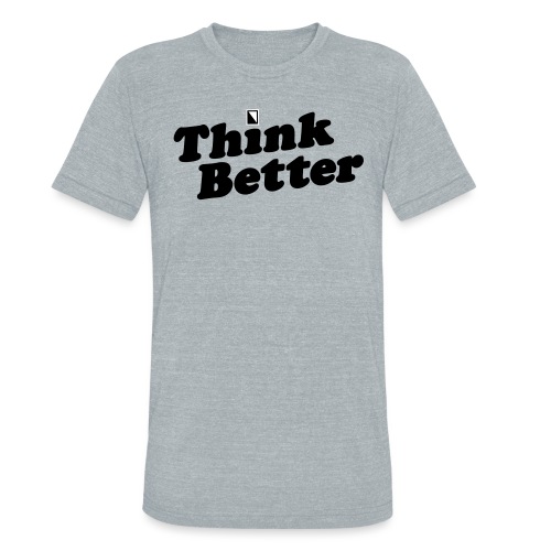 Think Better - Unisex Tri-Blend T-Shirt