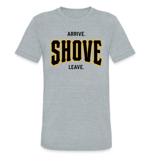 Arrive Shove Leave on Light - Unisex Tri-Blend T-Shirt