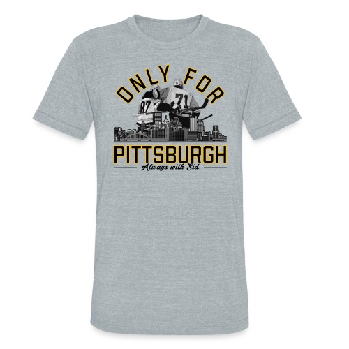 Only For Pittsburgh, Always With Sid - Unisex Tri-Blend T-Shirt