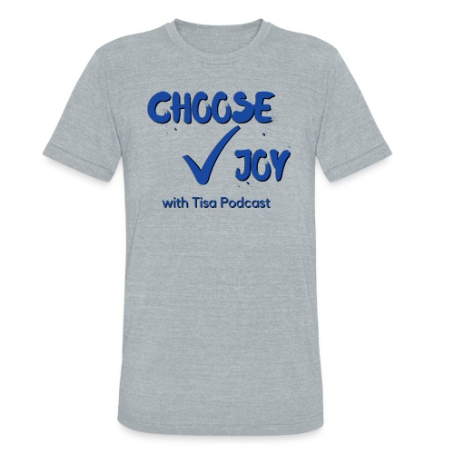 Choose Joy With Tisa Podcast - Unisex Tri-Blend T-Shirt