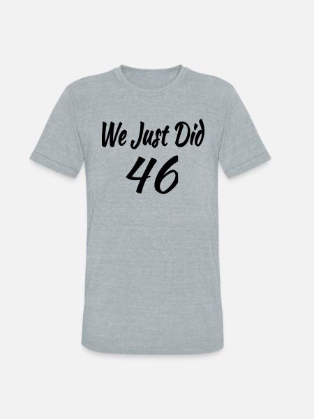 We Just DID 46 - Unisex Tri-Blend T-Shirt - heather grey
