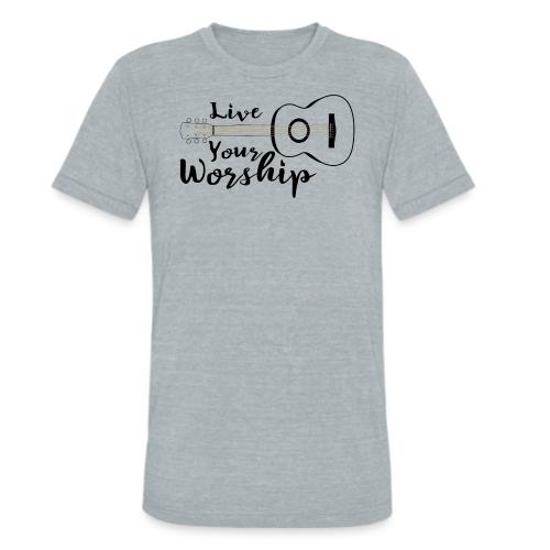 Live Your Worship, Don’t Just Give Lip Service - Unisex Tri-Blend T-Shirt