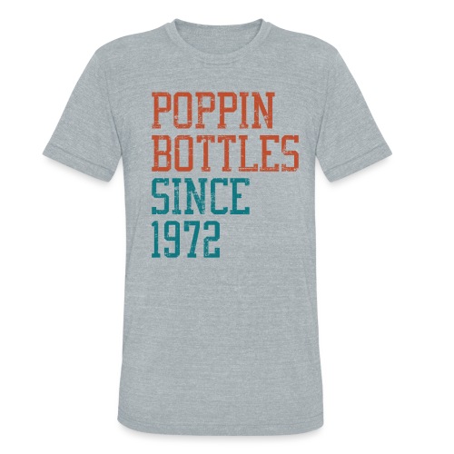 poppinbottles2 - Unisex Tri-Blend T-Shirt