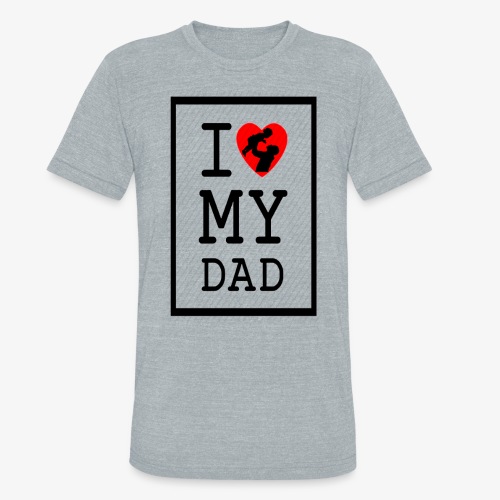 I LOVE MY DAD (Black Print) - Unisex Tri-Blend T-Shirt