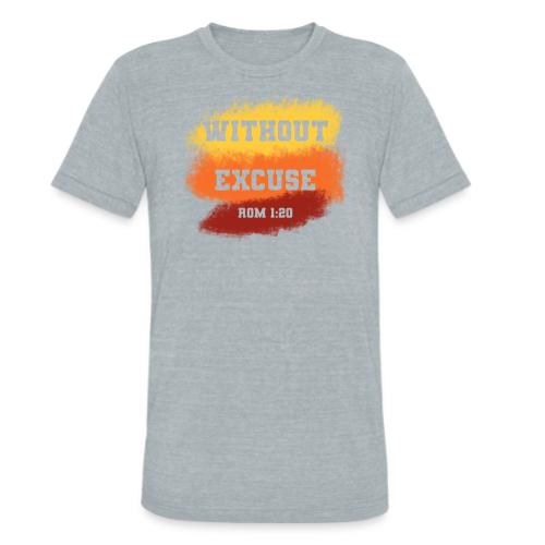 Without Excuse - Romans 1:20 - Unisex Tri-Blend T-Shirt