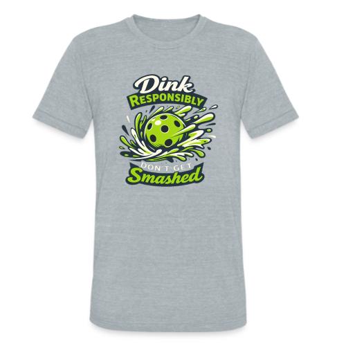 Dink Responsibly Don’t Get Smashed Pickleball Art - Unisex Tri-Blend T-Shirt